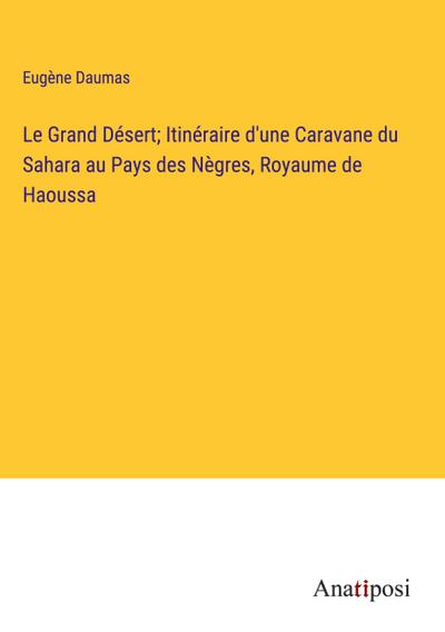 Le Grand Désert; Itinéraire d’une Caravane du Sahara au Pays des Nègres, Royaume de Haoussa