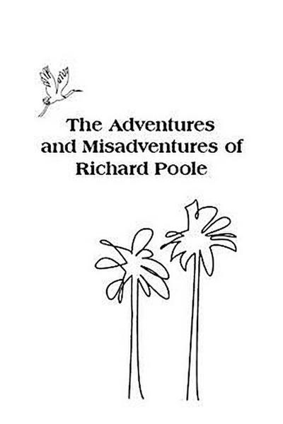 The Adventures and Misadventures of Richard Poole