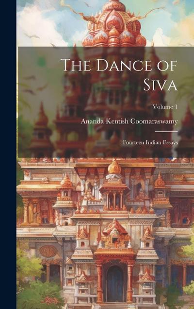 The Dance of Siva; Fourteen Indian Essays; Volume 1