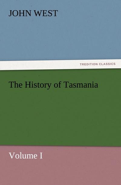 The History of Tasmania, Volume I