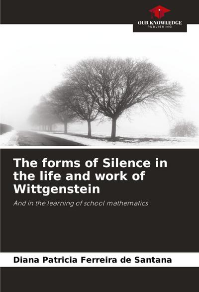 The forms of Silence in the life and work of Wittgenstein