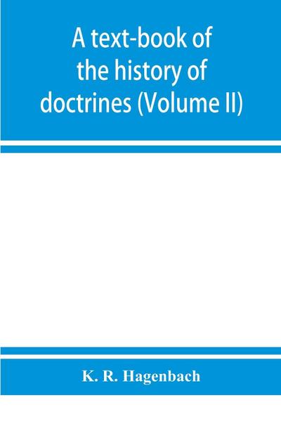 A text-book of the history of doctrines (Volume II)