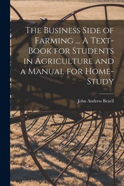 The Business Side of Farming ... A Text-book for Students in Agriculture and a Manual for Home-study