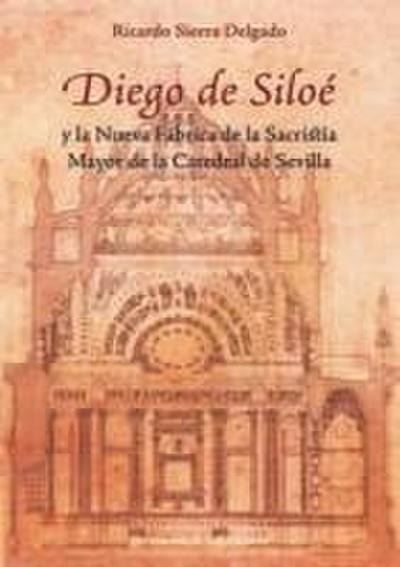 Diego de Siloé y la nueva fábrica de la Sacristía Mayor de la Catedral de Sevilla
