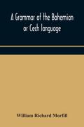 A grammar of the Bohemian or Cech language