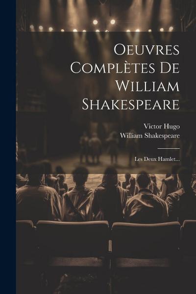 Oeuvres Complètes De William Shakespeare: Les Deux Hamlet...