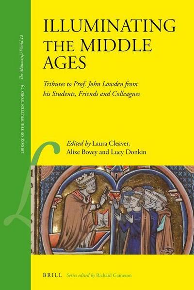 Illuminating the Middle Ages: Tributes to Prof. John Lowden from His Students, Friends and Colleagues