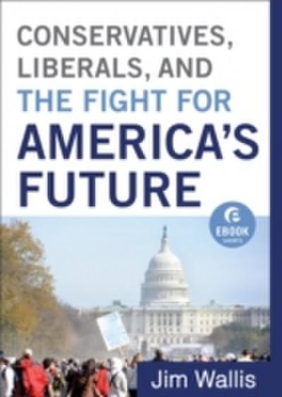 Conservatives, Liberals, and the Fight for America’s Future (Ebook Shorts)