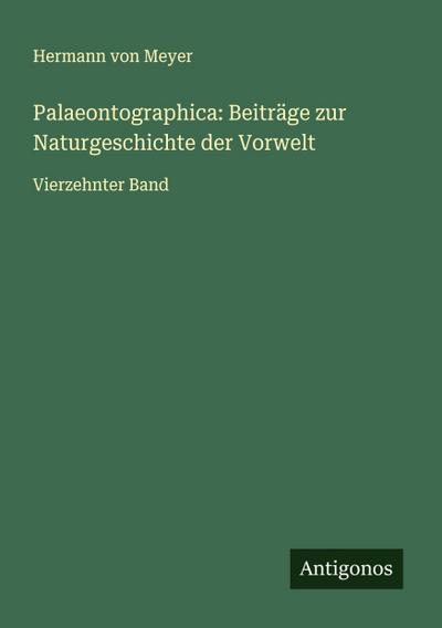 Palaeontographica: Beiträge zur Naturgeschichte der Vorwelt