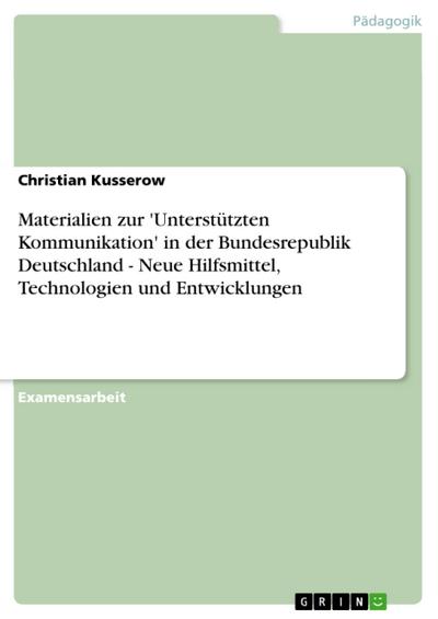 Materialien zur ’Unterstützten Kommunikation’ in der Bundesrepublik Deutschland - Neue Hilfsmittel, Technologien und Entwicklungen