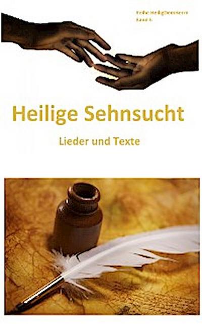 Heilige Sehnsucht: Lieder und Texte