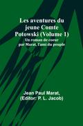 Les aventures du jeune Comte Potowski (Volume 1); Un roman de coeur par Marat, l’ami du peuple