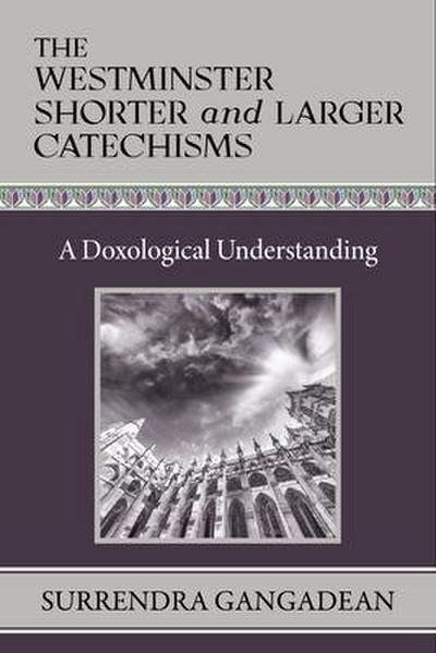 The Westminster Shorter and Larger Catechisms