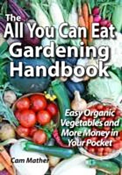 All You Can Eat Gardening Handbook