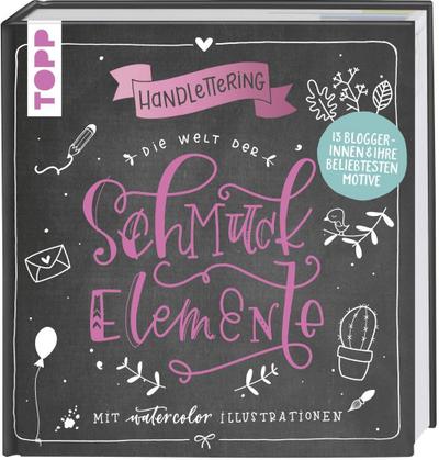 Handlettering. Die Welt der Schmuckelemente: Mit Watercolor Illustrationen. 13 Bloggerinnen & ihre beliebtesten Motive