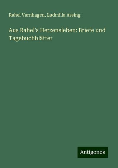 Varnhagen, R: Aus Rahel’s Herzensleben: Briefe und Tagebuchb