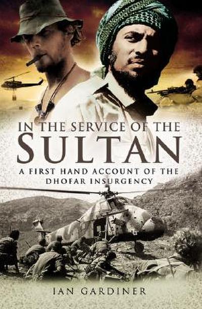 In the Service of the Sultan: A First Hand Account of the Dhofar Insurgency