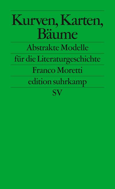 Kurven, Karten, Stammbäume: Abstrakte Modelle für die Literaturgeschichte (edition suhrkamp)