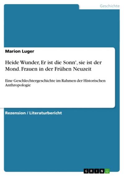Heide Wunder, Er ist die Sonn’, sie ist der Mond. Frauen in der Frühen Neuzeit