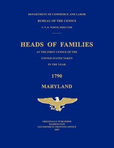 Heads of Families at the First Census of the United States Taken in the Year 1790: Maryland