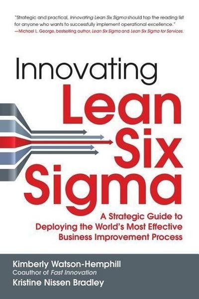 Innovating Lean Six Sigma: A Strategic Guide to Deploying the World’s Most Effective Business Improvement Process
