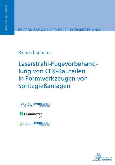 Laserstrahl-Fügevorbehandlung von CFK-Bauteilen in Formwerkzeugen von Spritzgießanlagen (Ergebnisse aus der Produktionstechnik)