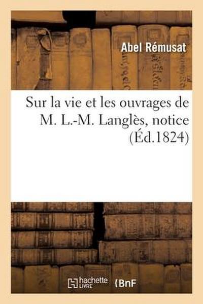 Sur La Vie Et Les Ouvrages de M. L.-M. Langlès, Notice