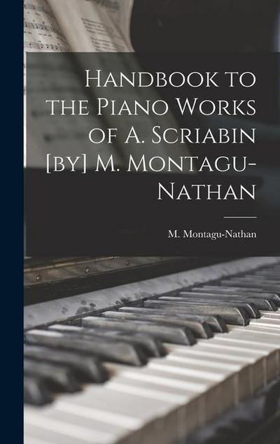 Handbook to the Piano Works of A. Scriabin [by] M. Montagu-Nathan