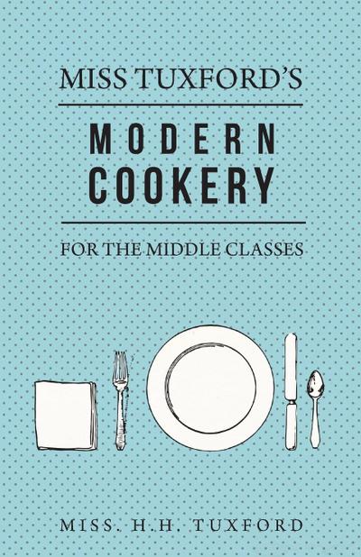 Miss Tuxford’s Modern Cookery for the Middle Classes