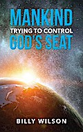 Mankind Trying to Control God’s Seat