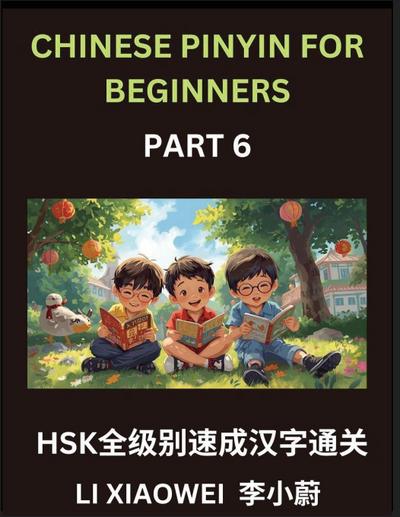 Chinese Pinyin for Beginners (Volume 6)- HSK All-Levels Character Blitz, Fast-Track Reading with Pinyin, English, and Beginner-Friendly Multiple-Choice Questions