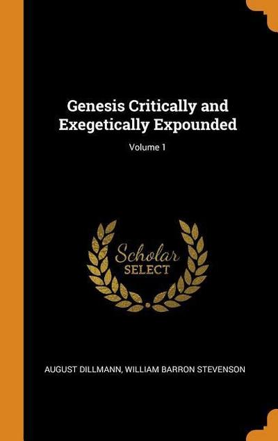 Genesis Critically and Exegetically Expounded; Volume 1