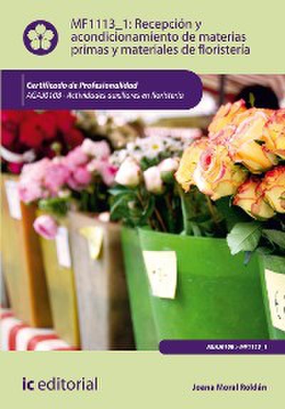 Recepción y acondicionamiento de materias primas y materiales de floristería. AGAJ0108