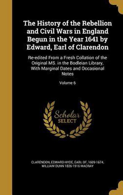 The History of the Rebellion and Civil Wars in England Begun in the Year 1641 by Edward, Earl of Clarendon