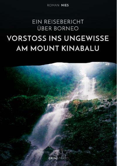 Vorstoß ins Ungewisse am Mount Kinabalu. Ein Reisebericht über Borneo
