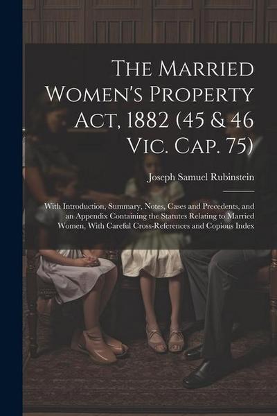 The Married Women’s Property Act, 1882 (45 & 46 Vic. Cap. 75)