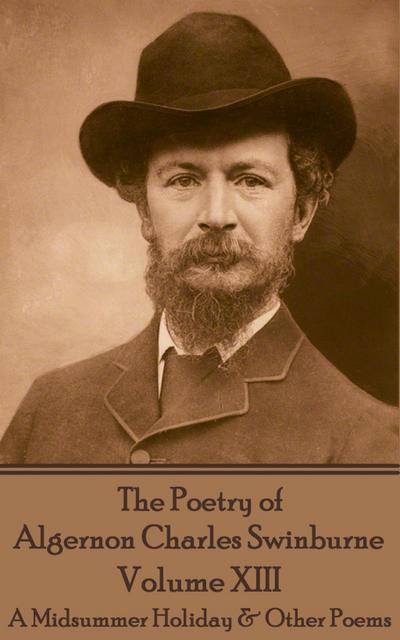 The Poetry of Algernon Charles Swinburne - Volume XIII
