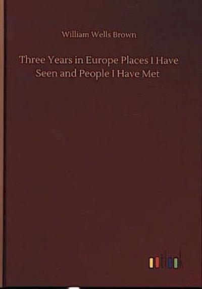 Three Years in Europe Places I Have Seen and People I Have Met