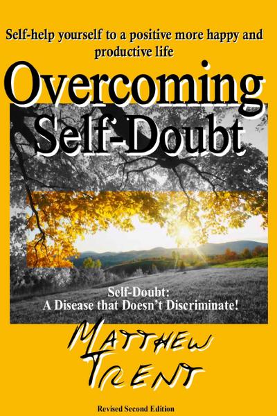 Overcoming Self-Doubt Self-help Yourself to a Positive More Happy and Productive Life (Self Help 101, #1)