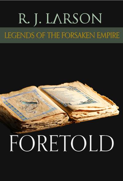 Foretold (Legends of the Forsaken Empire, #4)