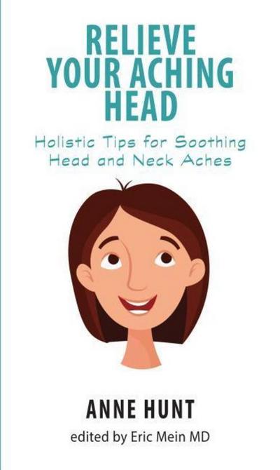 Relieve Your Aching Head: Holistic Tips for Soothing Head and Neck Aches