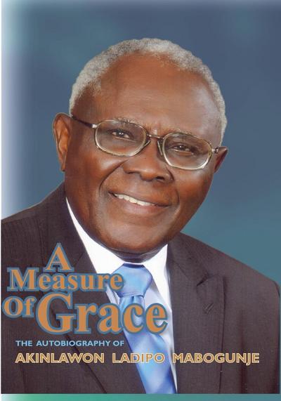 A Measure of Grace. The Autobiography of Akinlawon Ladipo Mabogunje