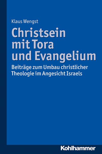 Christsein mit Tora und Evangelium: Beiträge zum Umbau christlicher Theologie im Angesicht Israels