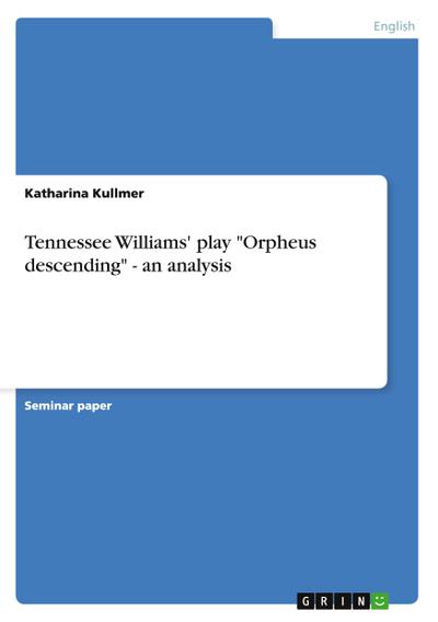Tennessee Williams’ play "Orpheus descending" - an analysis