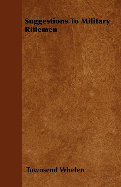 Suggestions to Military Riflemen