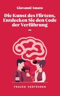 Die Kunst des Flirtens, Entdecken Sie den Code der Verführung (Die Kunst der Verführung, #1)
