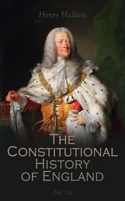 Constitutional History of England, Henry VII to George II (Vol. 1-3)