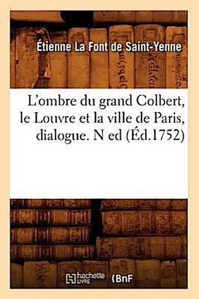 L’Ombre Du Grand Colbert, Le Louvre Et La Ville de Paris, Dialogue. N Ed (Éd.1752)