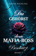 Du gehörst dem Mafia-Boss - Beschützt Band 3