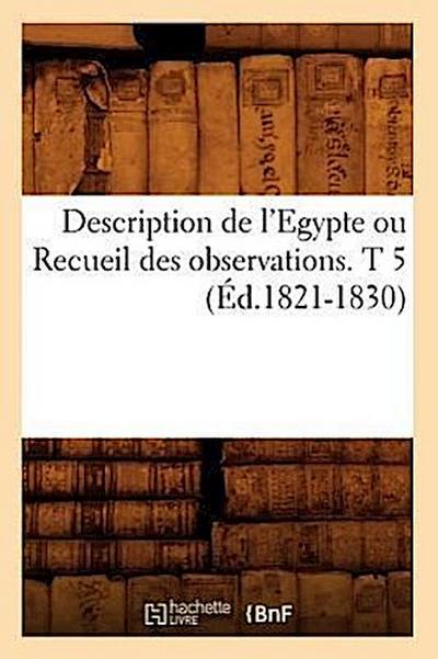 Description de l’Egypte Ou Recueil Des Observations. T 5 (Éd.1821-1830)